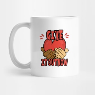GIVE IT OUT NOW Mug